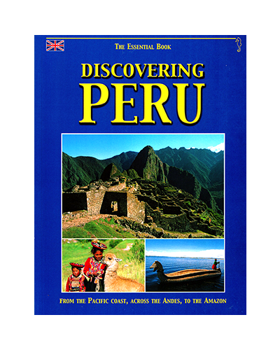 DISCOVERING PERU: THE ESSENTIAL BOOK